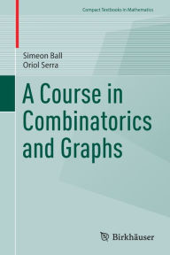 Title: A Course in Combinatorics and Graphs, Author: Simeon Ball