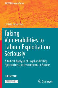 Title: Taking Vulnerabilities to Labour Exploitation Seriously: A Critical Analysis of Legal and Policy Approaches and Instruments in Europe, Author: Letizia Palumbo