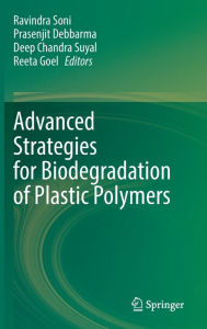 Title: Advanced Strategies for Biodegradation of Plastic Polymers, Author: Ravindra Soni