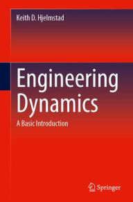 Title: Engineering Dynamics: A Basic Introduction, Author: Keith D. Hjelmstad