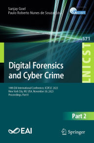 Title: Digital Forensics and Cyber Crime: 14th EAI International Conference, ICDF2C 2023, New York City, NY, USA, November 30, 2023, Proceedings, Part II, Author: Sanjay Goel