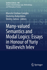Title: Many-valued Semantics and Modal Logics: Essays in Honour of Yuriy Vasilievich Ivlev, Author: Marcelo Esteban Coniglio
