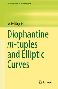 Title: Diophantine m-tuples and Elliptic Curves, Author: Andrej Dujella