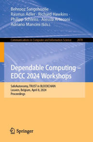 Title: Dependable Computing - EDCC 2024 Workshops: SafeAutonomy, TRUST in BLOCKCHAIN, Leuven, Belgium, April 8, 2024, Proceedings, Author: Behrooz Sangchoolie