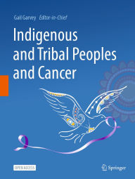 Title: Indigenous and Tribal Peoples and Cancer, Author: Gail Garvey