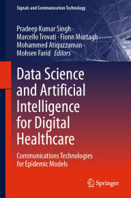 Title: Data Science and Artificial Intelligence for Digital Healthcare: Communications Technologies for Epidemic Models, Author: Pradeep Kumar Singh