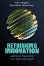 Rethinking Innovation: Alternative Approaches for People and Planet
