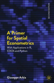 Title: A Primer for Spatial Econometrics: With Applications in R, STATA and Python, Author: Giuseppe Arbia