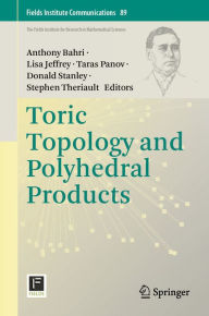 Title: Toric Topology and Polyhedral Products, Author: Anthony Bahri