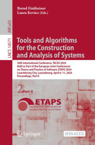Title: Tools and Algorithms for the Construction and Analysis of Systems: 30th International Conference, TACAS 2024, Held as Part of the European Joint Conferences on Theory and Practice of Software, ETAPS 2024, Luxembourg City, Luxembourg, April 6-11, 2024, Pro, Author: Bernd Finkbeiner