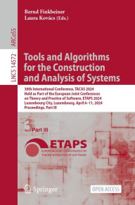 Title: Tools and Algorithms for the Construction and Analysis of Systems: 30th International Conference, TACAS 2024, Held as Part of the European Joint Conferences on Theory and Practice of Software, ETAPS 2024, Luxembourg City, Luxembourg, April 6-11, 2024, Pro, Author: Bernd Finkbeiner
