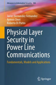 Title: Physical Layer Security in Power Line Communications: Fundamentals, Models and Applications, Author: Javier Hernandez Fernandez