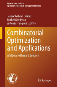Title: Combinatorial Optimization and Applications: A Tribute to Bernard Gendron, Author: Teodor Gabriel Crainic