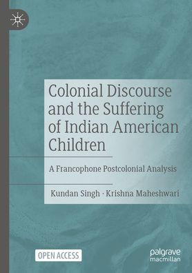 Colonial Discourse and the Suffering of Indian American Children: A Francophone Postcolonial Analysis