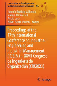 Title: Proceedings of the 17th International Conference on Industrial Engineering and Industrial Management (ICIEIM) - XXVII Congreso de Ingeniería de Organización (CIO2023), Author: Joaquín Bautista-Valhondo