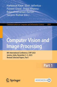 Title: Computer Vision and Image Processing: 8th International Conference, CVIP 2023, Jammu, India, November 3-5, 2023, Revised Selected Papers, Part I, Author: Harkeerat Kaur