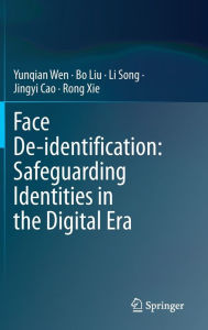 Title: Face De-identification: Safeguarding Identities in the Digital Era, Author: Yunqian Wen