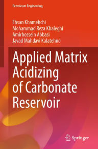Title: Applied Matrix Acidizing of Carbonate Reservoir, Author: Ehsan Khamehchi
