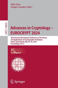 Title: Advances in Cryptology - EUROCRYPT 2024: 43rd Annual International Conference on the Theory and Applications of Cryptographic Techniques, Zurich, Switzerland, May 26-30, 2024, Proceedings, Part V, Author: Marc Joye