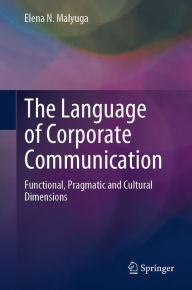 Title: The Language of Corporate Communication: Functional, Pragmatic and Cultural Dimensions, Author: Elena N. Malyuga