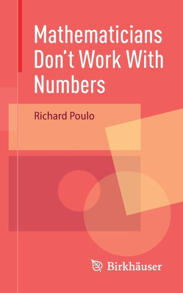 Mathematicians Don't Work With Numbers