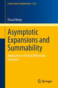 Title: Asymptotic Expansions and Summability: Application to Partial Differential Equations, Author: Pascal Remy