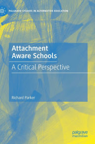 Title: Attachment Aware Schools: A Critical Perspective, Author: Richard Parker