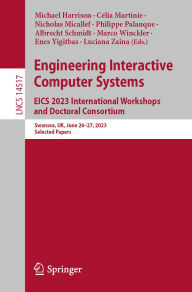 Title: Engineering Interactive Computer Systems. EICS 2023 International Workshops and Doctoral Consortium: Swansea, UK, June 26-27, 2023, Selected Papers, Author: Michael Harrison