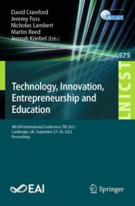 Title: Technology, Innovation, Entrepreneurship and Education: 4th EAI International Conference, TIE 2023, Cambridge, UK, September 27-28, 2023, Proceedings, Author: David Crawford