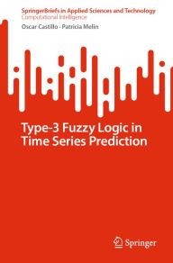 Title: Type-3 Fuzzy Logic in Time Series Prediction, Author: Oscar Castillo