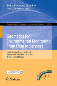 Title: Geomatics for Environmental Monitoring: From Data to Services: 26th Italian Conference, ASITA 2023, Virtual Event, December 18-20, 2023, Revised Selected Papers, Author: Enrico Borgogno Mondino