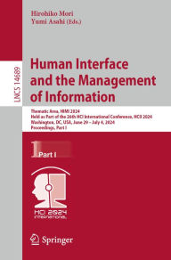 Title: Human Interface and the Management of Information: Thematic Area, HIMI 2024, Held as Part of the 26th HCI International Conference, HCII 2024, Washington, DC, USA, June 29-July 4, 2024, Proceedings, Part I, Author: Hirohiko Mori