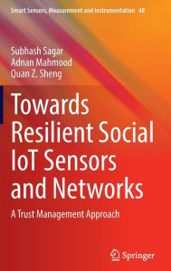 Title: Towards Resilient Social IoT Sensors and Networks: A Trust Management Approach, Author: Subhash Sagar