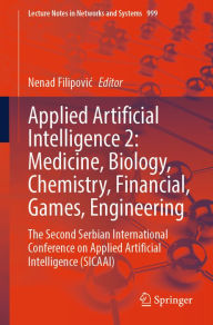 Title: Applied Artificial Intelligence 2: Medicine, Biology, Chemistry, Financial, Games, Engineering: The Second Serbian International Conference on Applied Artificial Intelligence (SICAAI), Author: Nenad Filipovic