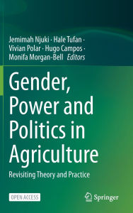 Title: Gender, Power and Politics in Agriculture: Revisiting Theory and Practice, Author: Jemimah Njuki