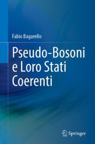 Title: Pseudo-Bosoni e Loro Stati Coerenti, Author: Fabio Bagarello