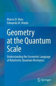 Title: Geometry at the Quantum Scale: Understanding the Geometric Language of Relativistic Quantum Mechanics, Author: Marcos D. Maia