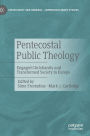 Pentecostal Public Theology: Engaged Christianity and Transformed Society in Europe