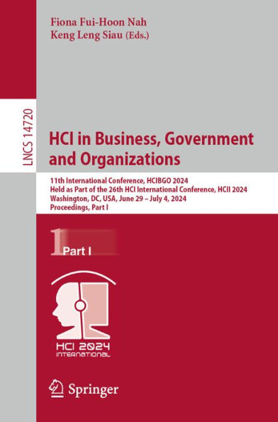 HCI in Business, Government and Organizations: 11th International Conference, HCIBGO 2024, Held as Part of the 26th HCI International Conference, HCII 2024, Washington, DC, USA, June 29 - July 4, 2024, Proceedings, Part I