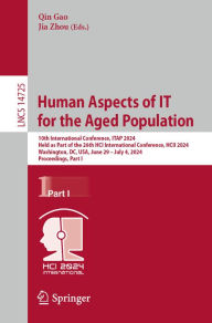 Title: Human Aspects of IT for the Aged Population: 10th International Conference, ITAP 2024, Held as Part of the 26th HCI International Conference, HCII 2024, Washington, DC, USA, June 29-July 4, 2024, Proceedings, Part I, Author: Qin Gao