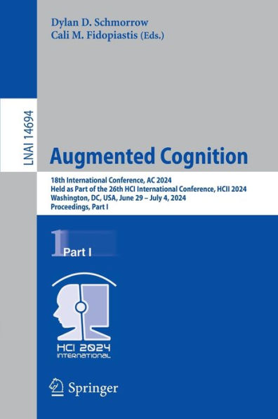 Augmented Cognition: 18th International Conference, AC 2024, Held as Part of the 26th HCI International Conference, HCII 2024, Washington, DC, USA, June 29-July 4, 2024, Proceedings, Part I