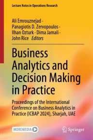 Title: Business Analytics and Decision Making in Practice: Proceedings of the International Conference on Business Analytics in Practice (ICBAP 2024), Sharjah, UAE, Author: Ali Emrouznejad