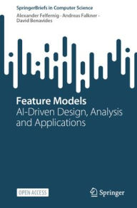 Title: Feature Models: AI-Driven Design, Analysis and Applications, Author: Alexander Felfernig