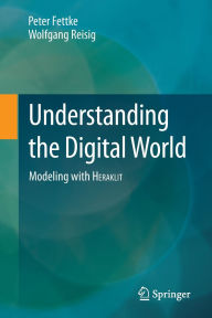 Title: Understanding the Digital World: Modeling with HERAKLIT, Author: Peter Fettke