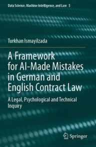 Title: A Framework for AI-Made Mistakes in German and English Contract Law: A Legal, Psychological and Technical Inquiry, Author: Turkhan Ismayilzada