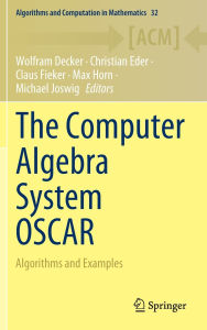 Title: The Computer Algebra System OSCAR: Algorithms and Examples, Author: Wolfram Decker
