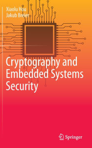 Title: Cryptography and Embedded Systems Security, Author: Xiaolu Hou