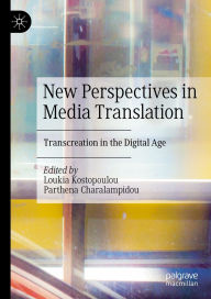 Title: New Perspectives in Media Translation: Transcreation in the Digital Age, Author: Loukia Kostopoulou