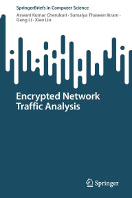 Title: Encrypted Network Traffic Analysis, Author: Aswani Kumar Cherukuri