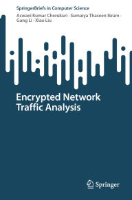 Title: Encrypted Network Traffic Analysis, Author: Aswani Kumar Cherukuri